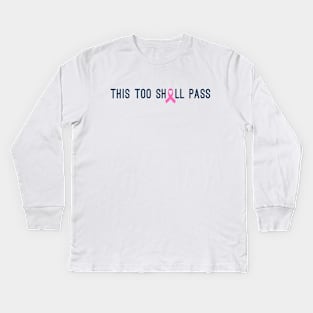 This Too Shall Pass Breast Cancer Awareness Quote Kids Long Sleeve T-Shirt